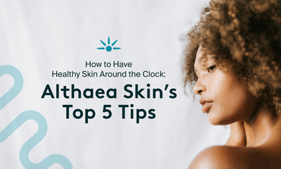 How to Have Healthy Skin Around the Clock